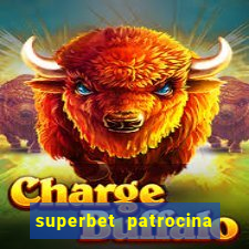 superbet patrocina quais times